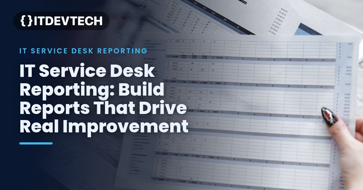 IT Service Desk Reporting: Build Reports That Drive Real Improvement